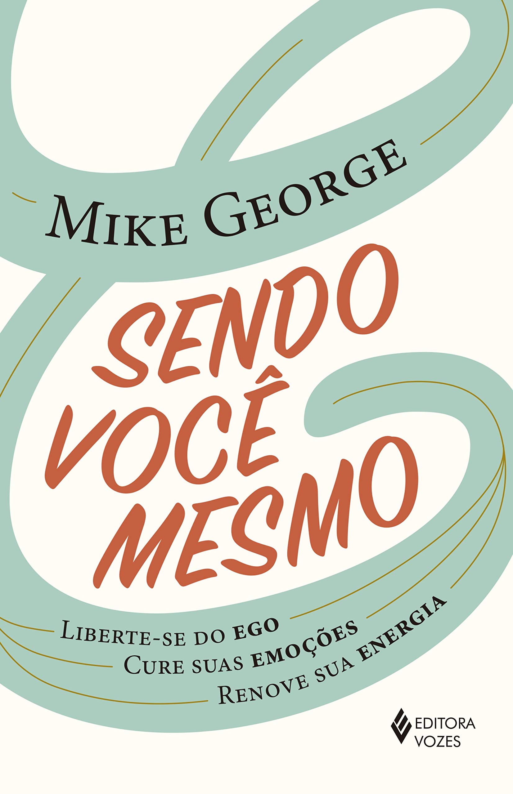 Sendo você mesmo: Liberte-se do ego, cure suas emoções. renove sua energia (Portuguese Edition)