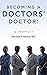 Becoming a Doctors' Doctor: A Memoir