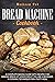Bread Machine Cookbook: A C...
