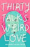 Thirty Talks Weird Love by Alessandra Narváez Varela