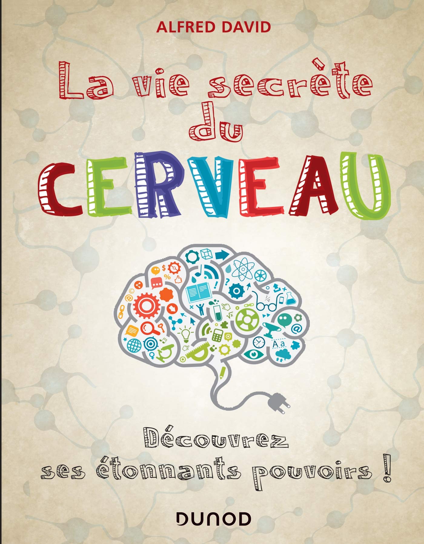 La vie secrète du cerveau - Découvrez ses étonnants pouvoirs!: Découvrez ses étonnants pouvoirs ! (Paperback)