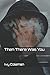 Then There Was You