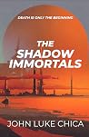 The Shadow Immortals by John Luke Chica