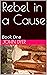 Rebel in a Cause: Book One