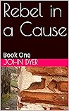 Rebel in a Cause: Book One