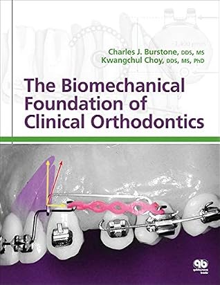 The Biomechanical Foundation of Clinical Orthodontics by Charles J. Burstone, Quintessence Pub Co