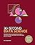 30-Second Data Science: The 50 Key Principles and Innovations in the Field of Data-Gathering, Each Explained in Half a Minute