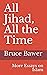 All Jihad, All the Time by Bruce Bawer
