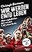 Wir werden ewig leben by Christoph Biermann