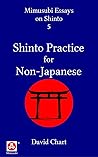 Shinto Practice for Non-Japanese (Mimusubi Essays on Shinto Book 5)