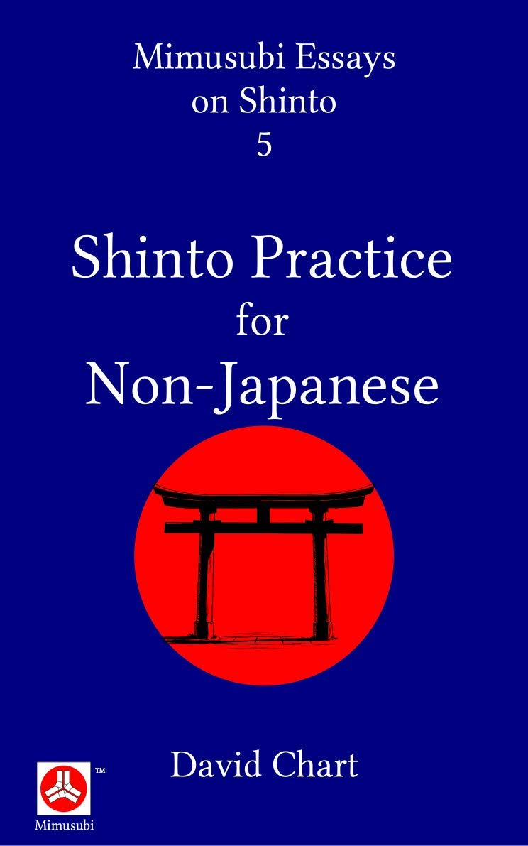 Shinto Practice for Non-Japanese (Mimusubi Essays on Shinto Book 5)