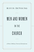 Men and Women in the Church: A Short, Biblical, Practical Introduction