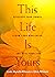 This Life Is Yours: Discover Your Power, Claim Your Wholeness, and Heal Your Life