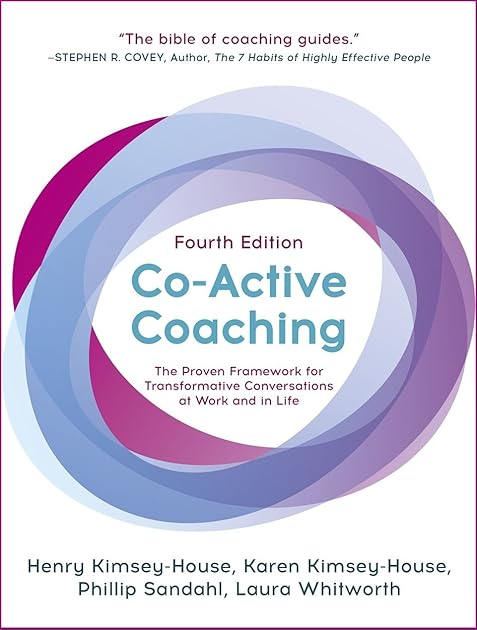 Co-Active Coaching: The Proven Framework for Transformative Conversations at Work and in LIfe