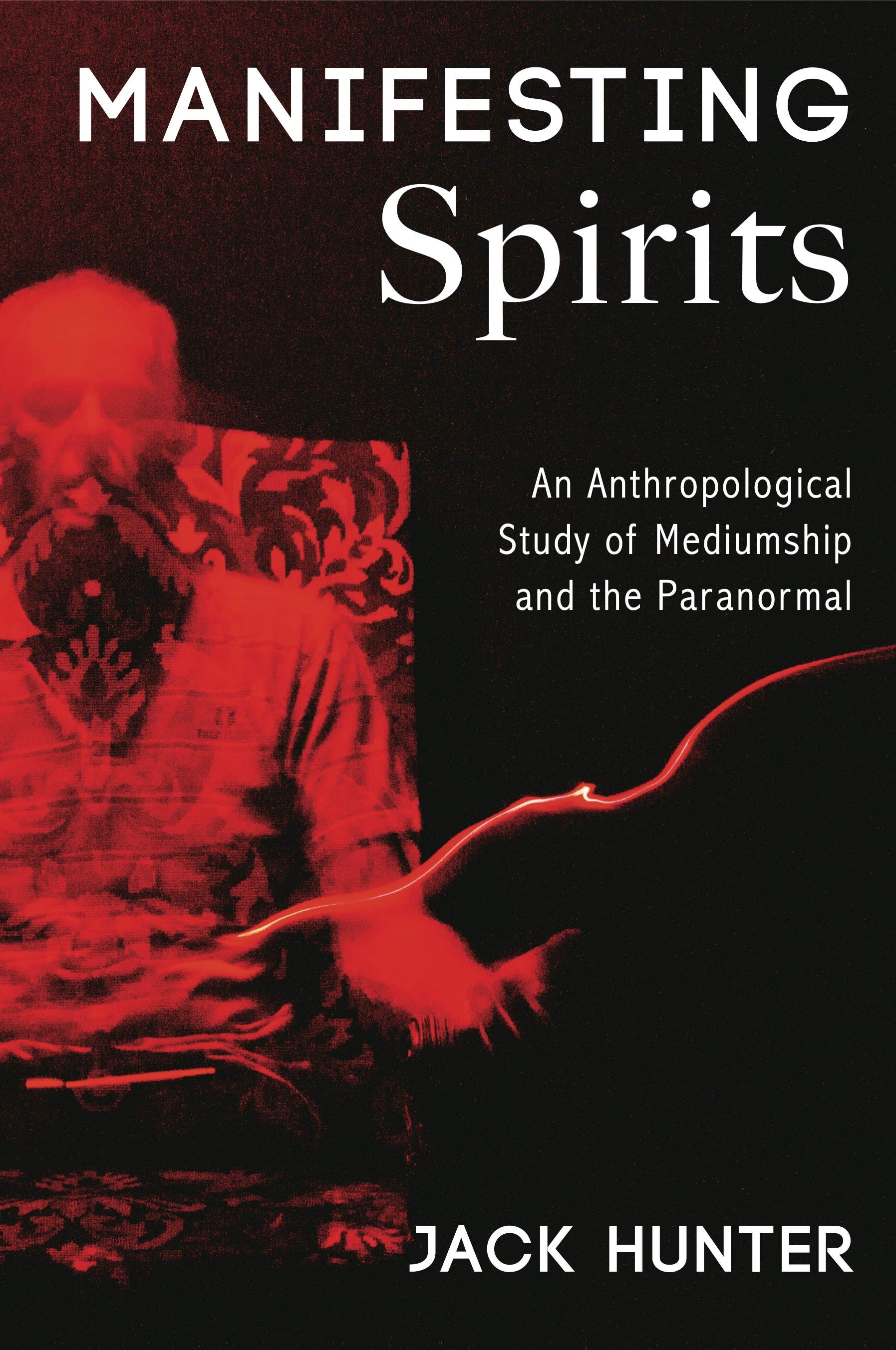 Manifesting Spirits: An Anthropological Study of Mediumship and the Paranormal (Paperback)