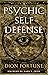 Psychic Self-Defense: The Definitive Manual for Protecting Yourself Against Paranormal Attack (Weiser Classics Series)