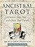 Ancestral Tarot: Uncover Your Past and Chart Your Future