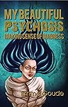 My Beautiful Psychosis by Emma Goude