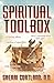 Spiritual Toolbox: Meditations and Spiritual Exercises to Expedite Spiritual Growth