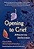 Opening to Grief: Finding Your Way from Loss to Peace