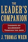 The Leader's Companion: Insights on Leadership Through the Ages by J. Thomas Wren, Free Press