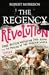 The Regency Revolution: Jane Austen, Napoleon, Lord Byron and the Making of the Modern World