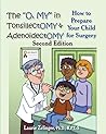 The O, My in Tonsillectomy & Adenoidectomy: How to Prepare Your Child for Surgery, a Parent's Manual, 2nd Edition (Growing With Love) by Laurie E. Zelinger, Loving Healing Press