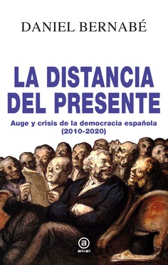 La distancia del presente. Auge y crisis de la democracia española (2010-2020)