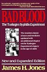 Bad Blood: The Tuskegee Syphilis Experiment, New and Expanded Edition by James H. Jones, Free Press