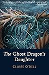 The Ghost Dragon's Daughter by Claire  O'Dell