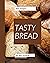 365 Tasty Bread Recipes: En...