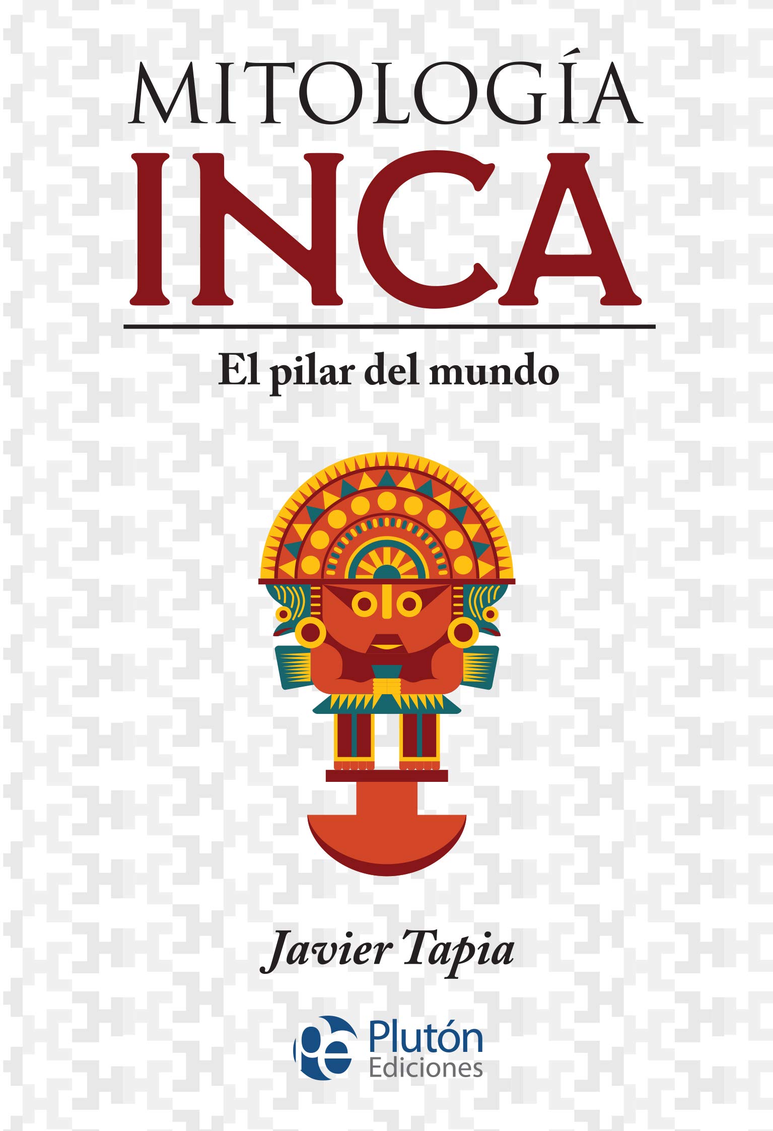 Mitología Inca: El pilar del mundo (Serie Mythos) (Spanish Edition)