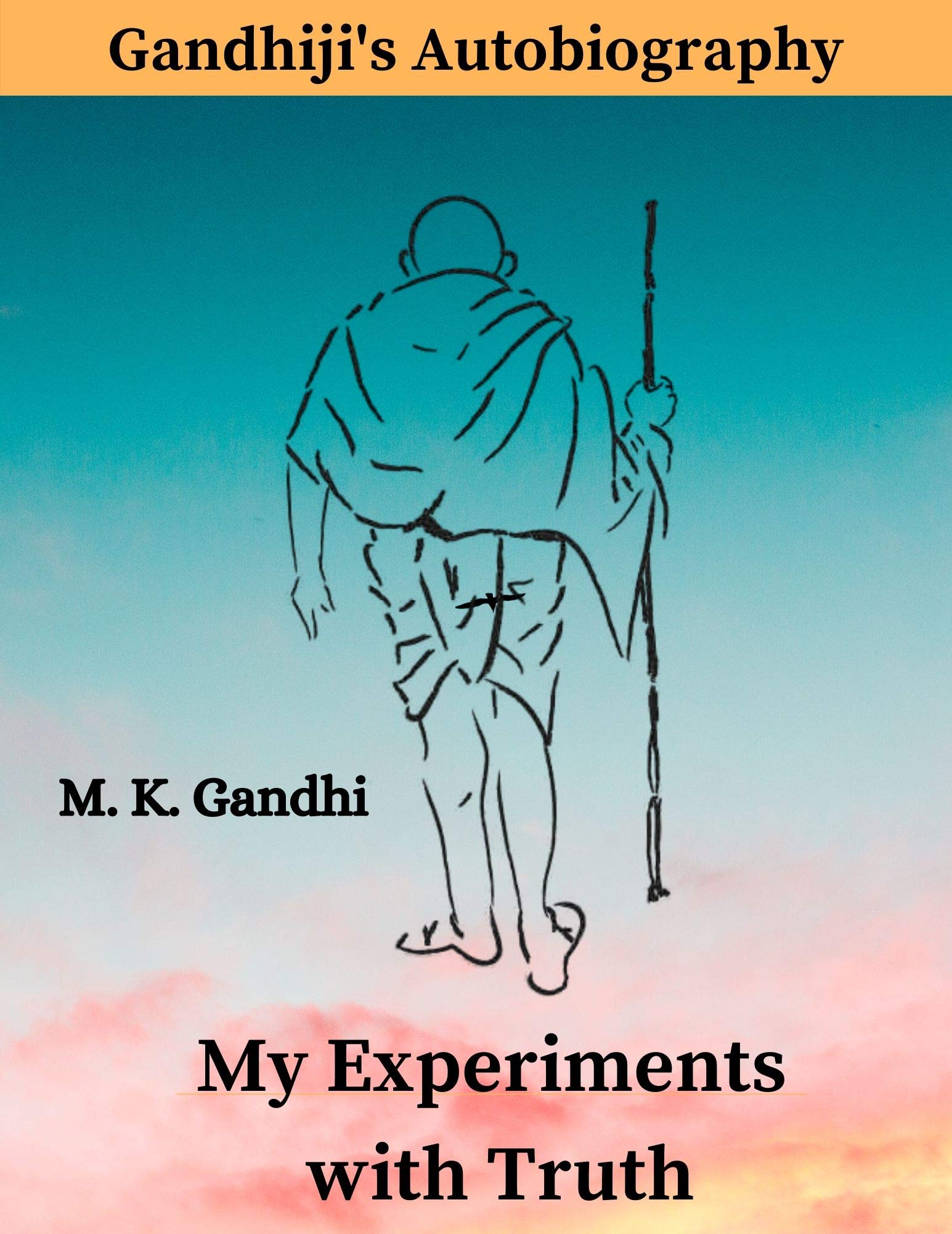 My Experiments with Truth: Gandhiji's Autobiography