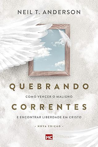 Quebrando Correntes: Como vencer o maligno e encontrar liberdade em Cristo