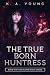 The True Born Huntress by K.A. Young