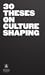 30 Theses on Culture Shaping
