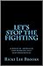 Let's Stop The Fighting: A ...