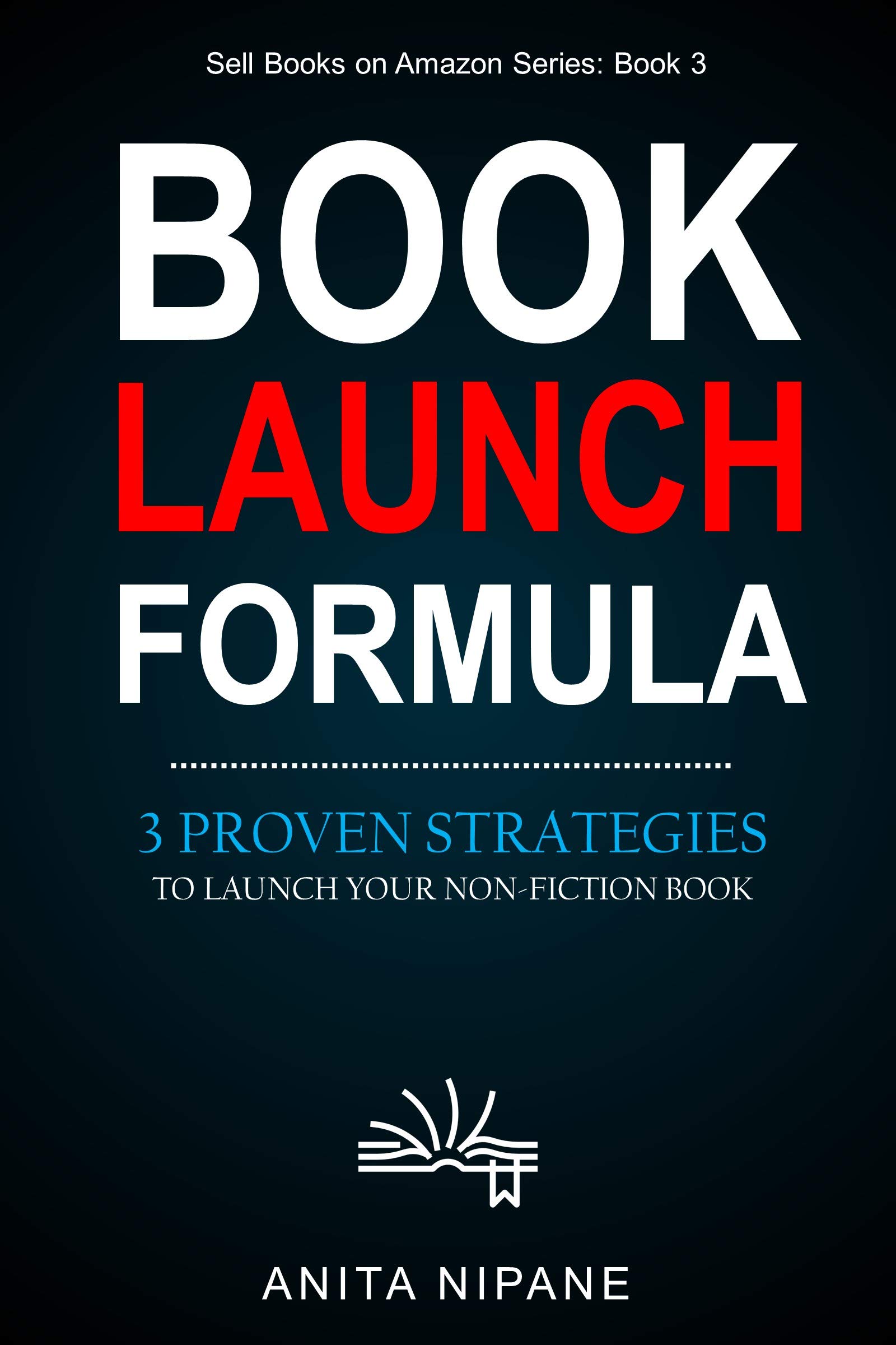 Launch to Bestseller: Proven Tactics to Sell More Books (Sell Books on Amazon Book 2)