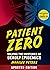 Patient Zero: Solving the Mysteries of Deadly Epidemics