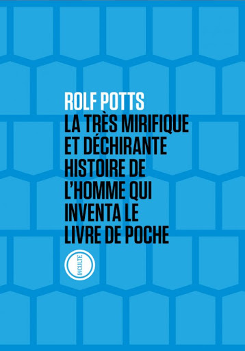 La très mirifique et déchirante histoire de l'homme qui inventa le livre de poche