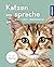 Katzensprache: Mimik, Laute...