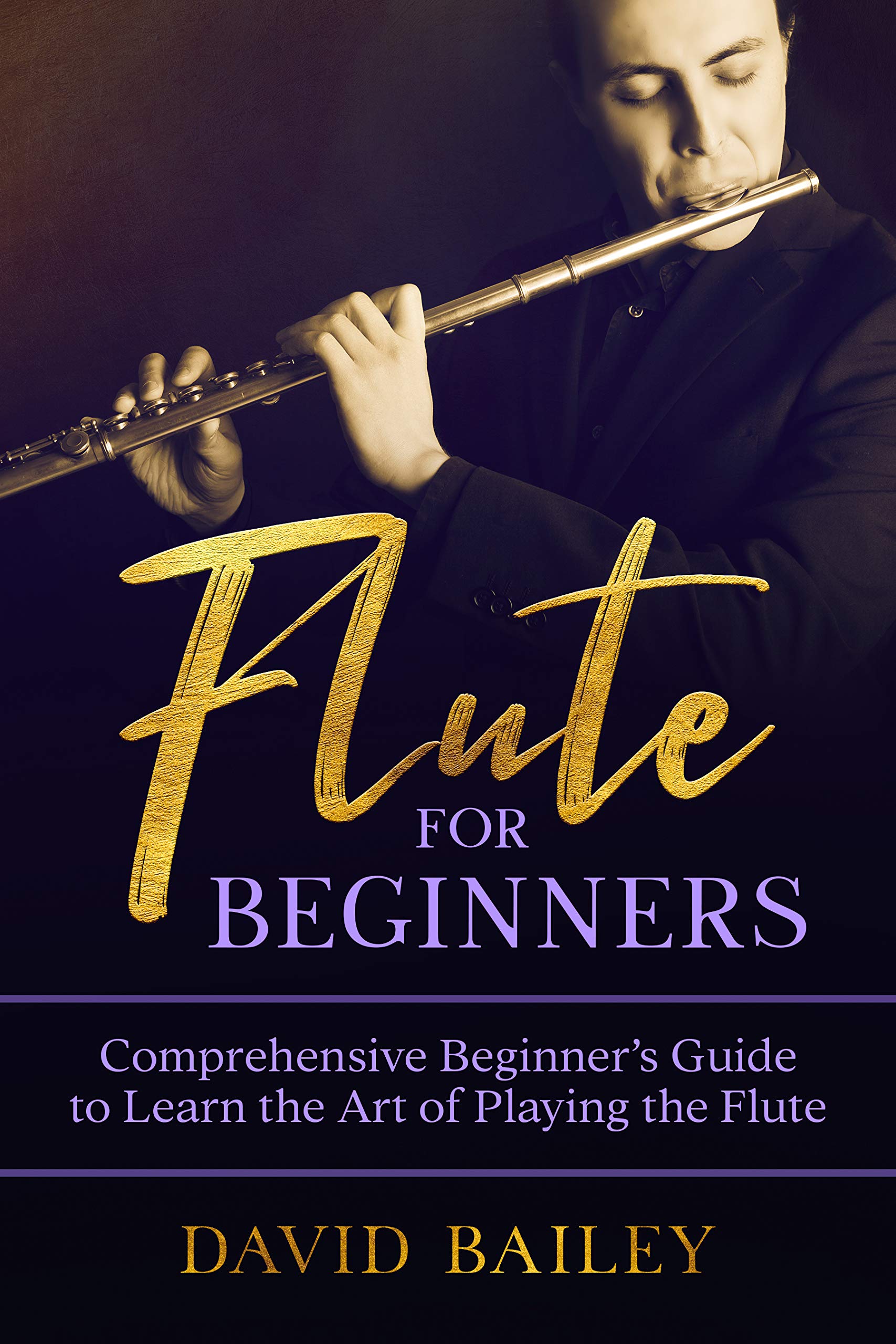 Flute for Beginners: Comprehensive Beginner’s Guide to Learn the Art of Playing the Flute (Kindle Edition)