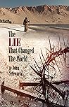 The LIE That Changed The World by John Mark Schwartz