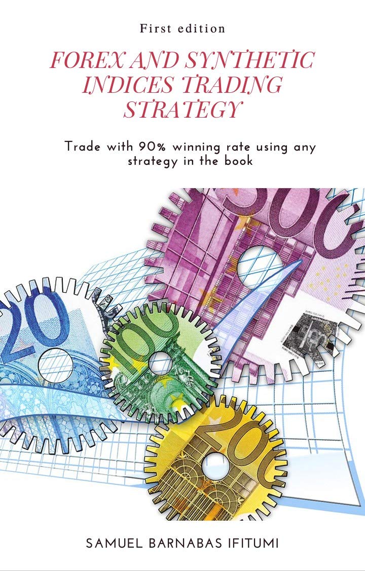FOREX AND SYNTHETIC INDICES TRADING STRATEGY: Professional Traders Guide to a Successful trading experince. (Forex and Synthetic Indices Pro Trading Book 1)