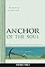 Anchor of the Soul: The transforming truths of the Christian Faith: an exposition of the Apostles Creed
