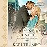 Courting in Custer by Kari Trumbo
