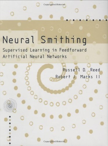 Neural Smithing: Supervised Learning in Feedforward Artificial Neural Networks by Russell Reed, A Bradford Book