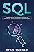 SQL: The Ultimate Beginner's Guide to Learn SQL Programming Step by Step by Ryan Turner, Independently published
