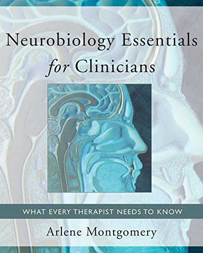 Neurobiology Essentials for Clinicians: What Every Therapist Needs to Know (Norton Series on Interpersonal Neurobiology) by Arlene Montgomery, W. W. Norton & Company