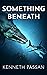 Something Beneath by Kenneth Passan